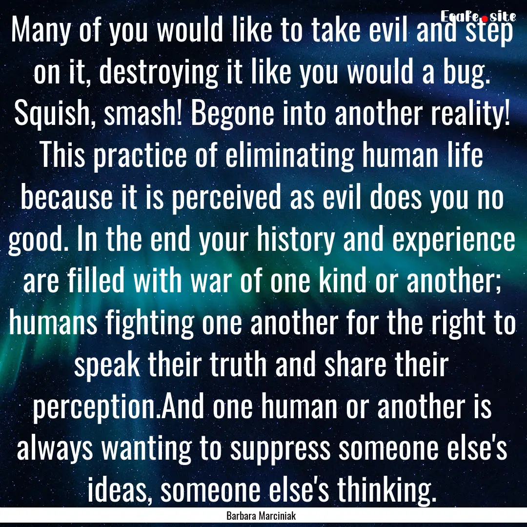 Many of you would like to take evil and step.... : Quote by Barbara Marciniak