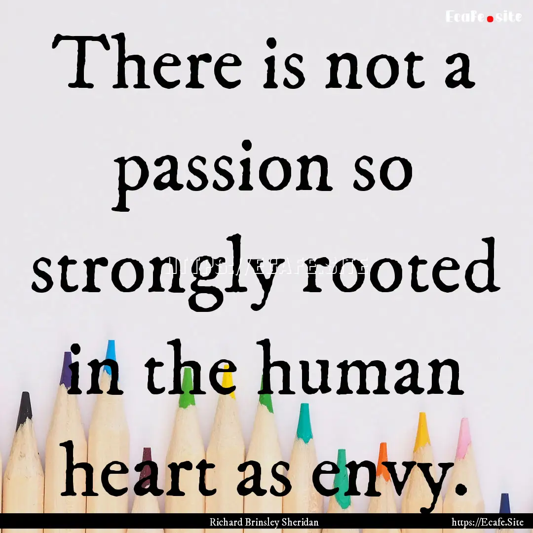 There is not a passion so strongly rooted.... : Quote by Richard Brinsley Sheridan