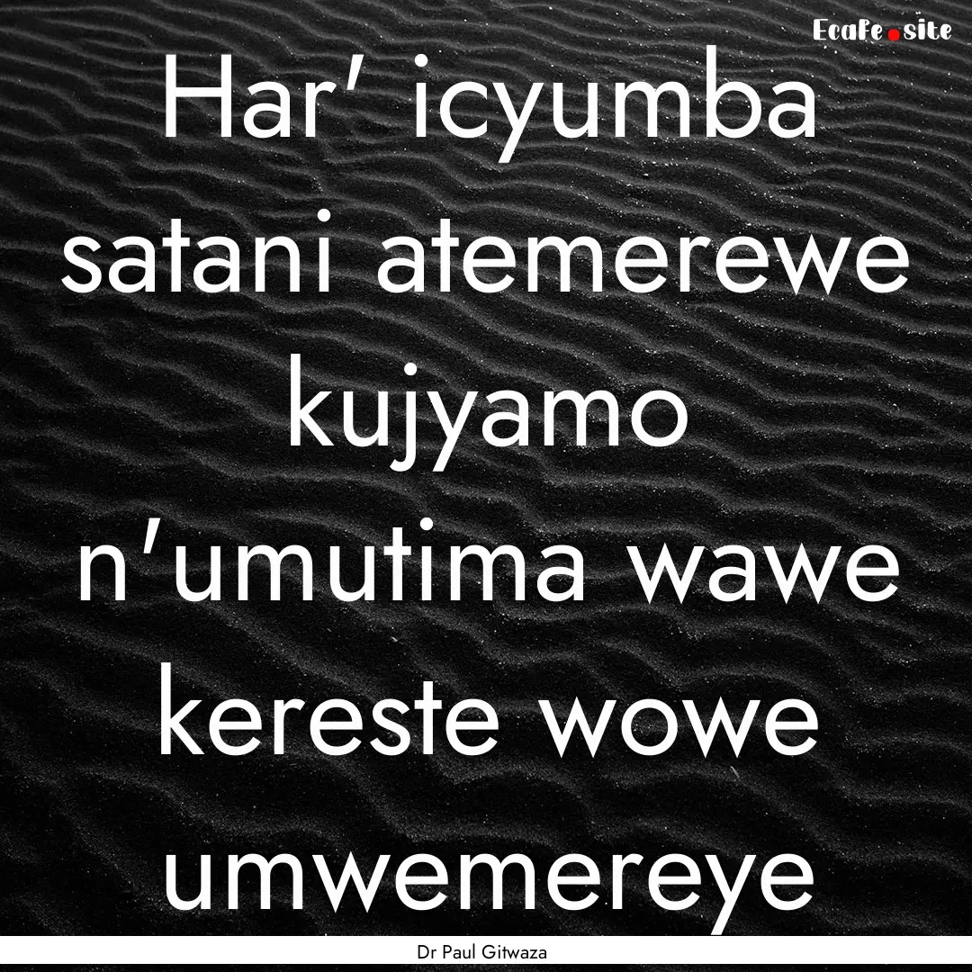 Har' icyumba satani atemerewe kujyamo n'umutima.... : Quote by Dr Paul Gitwaza