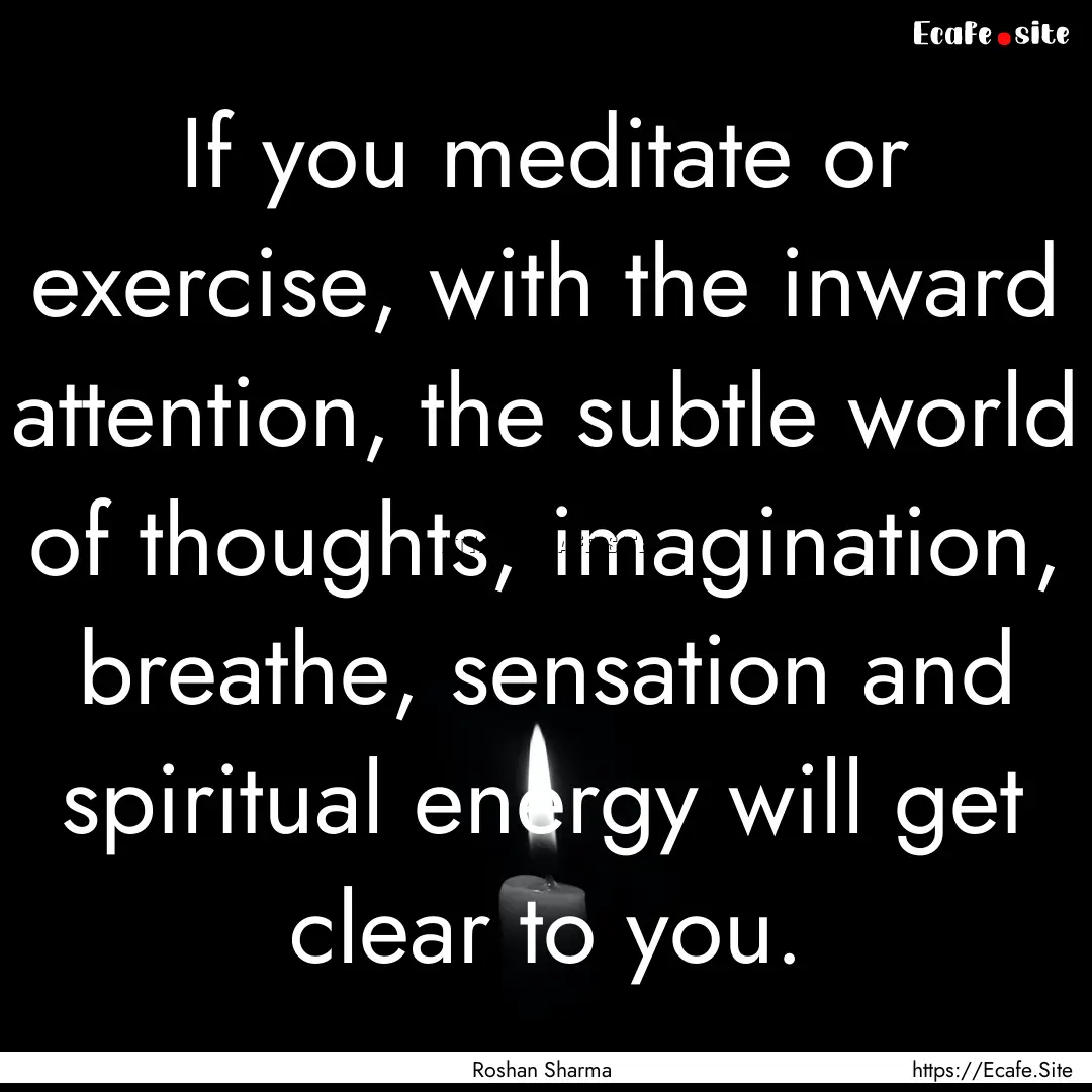 If you meditate or exercise, with the inward.... : Quote by Roshan Sharma