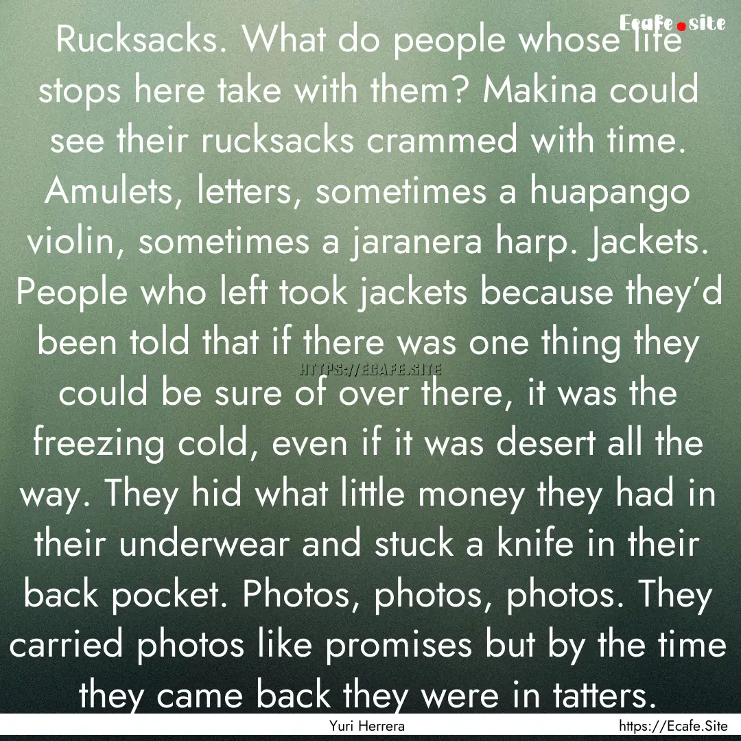 Rucksacks. What do people whose life stops.... : Quote by Yuri Herrera