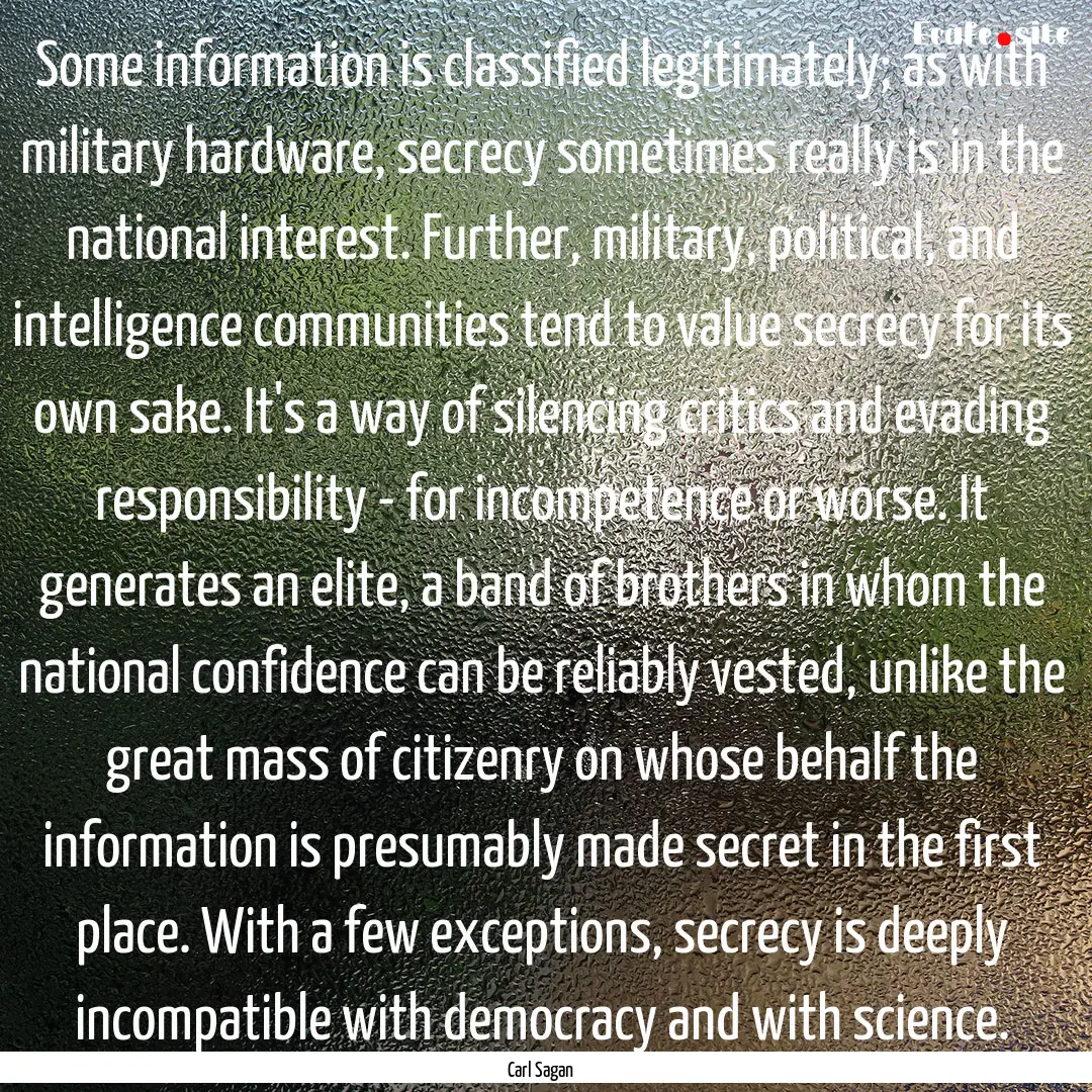 Some information is classified legitimately;.... : Quote by Carl Sagan