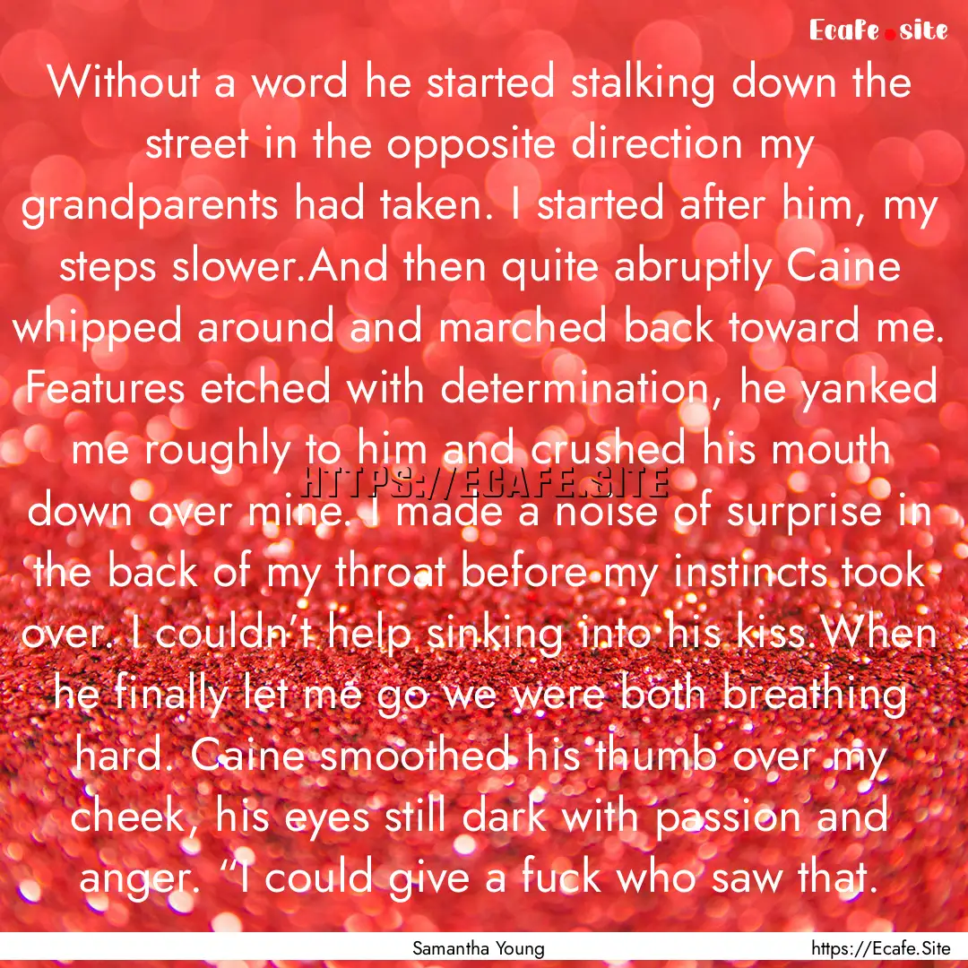 Without a word he started stalking down the.... : Quote by Samantha Young