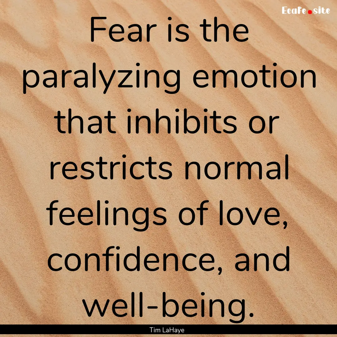 Fear is the paralyzing emotion that inhibits.... : Quote by Tim LaHaye