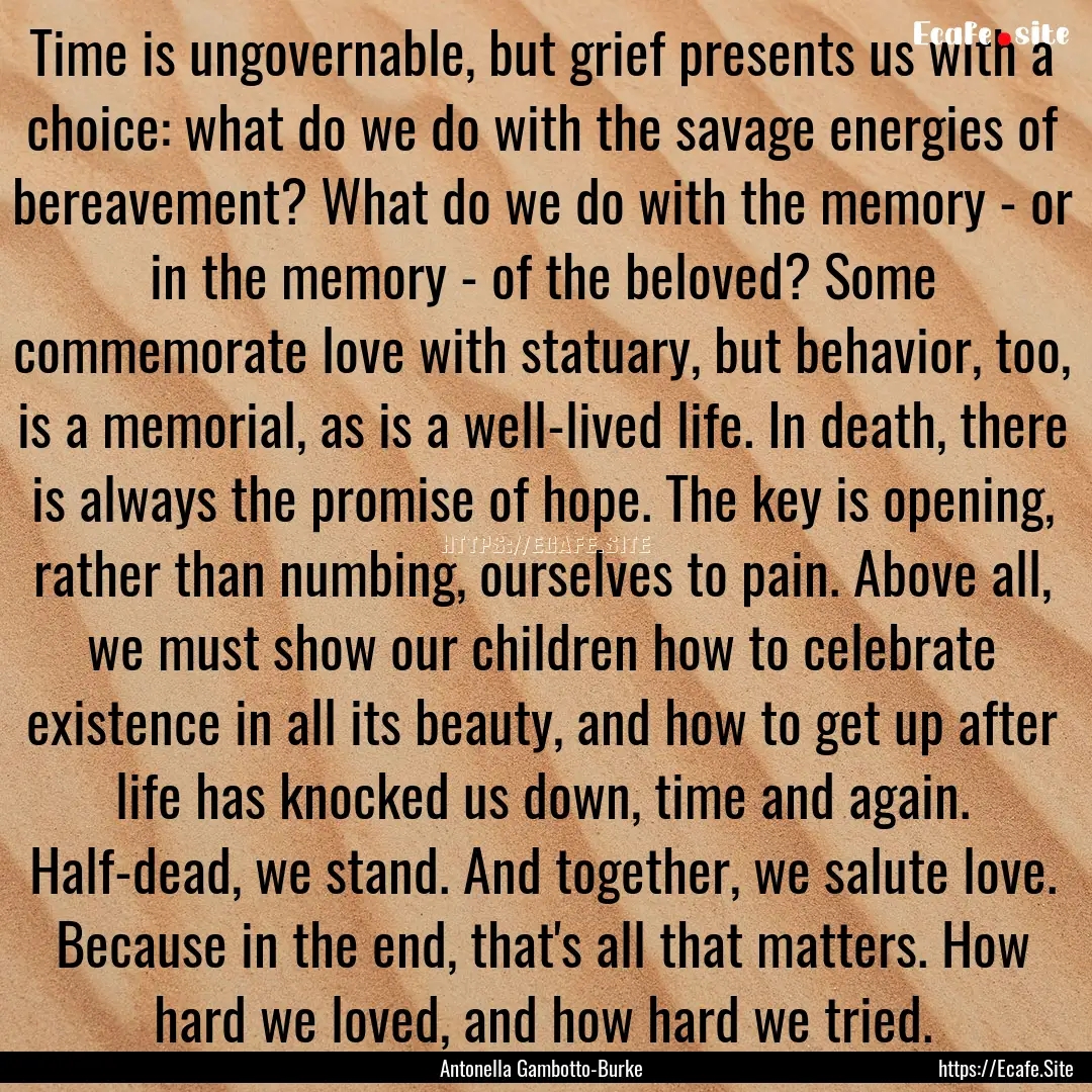 Time is ungovernable, but grief presents.... : Quote by Antonella Gambotto-Burke