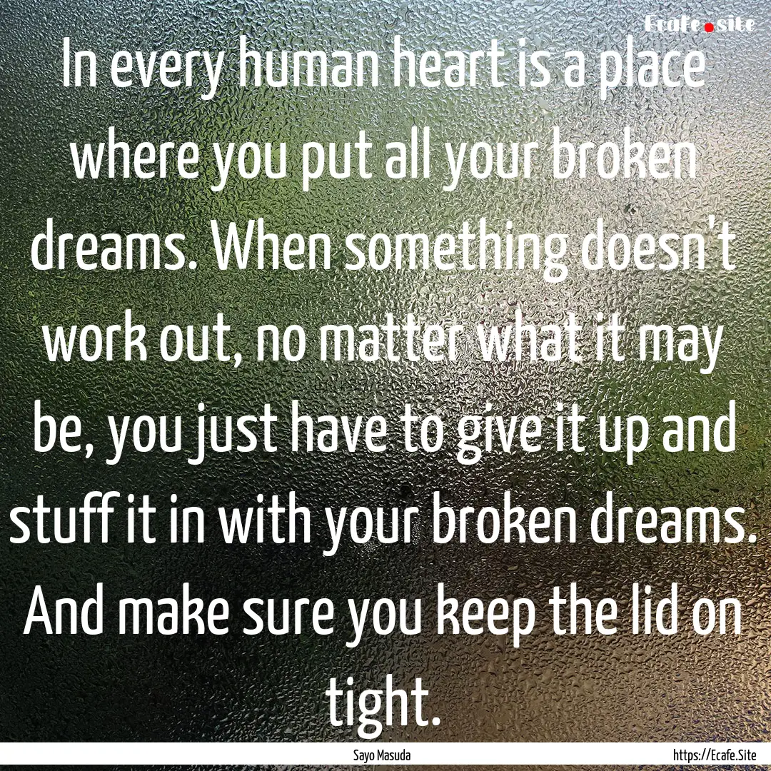 In every human heart is a place where you.... : Quote by Sayo Masuda