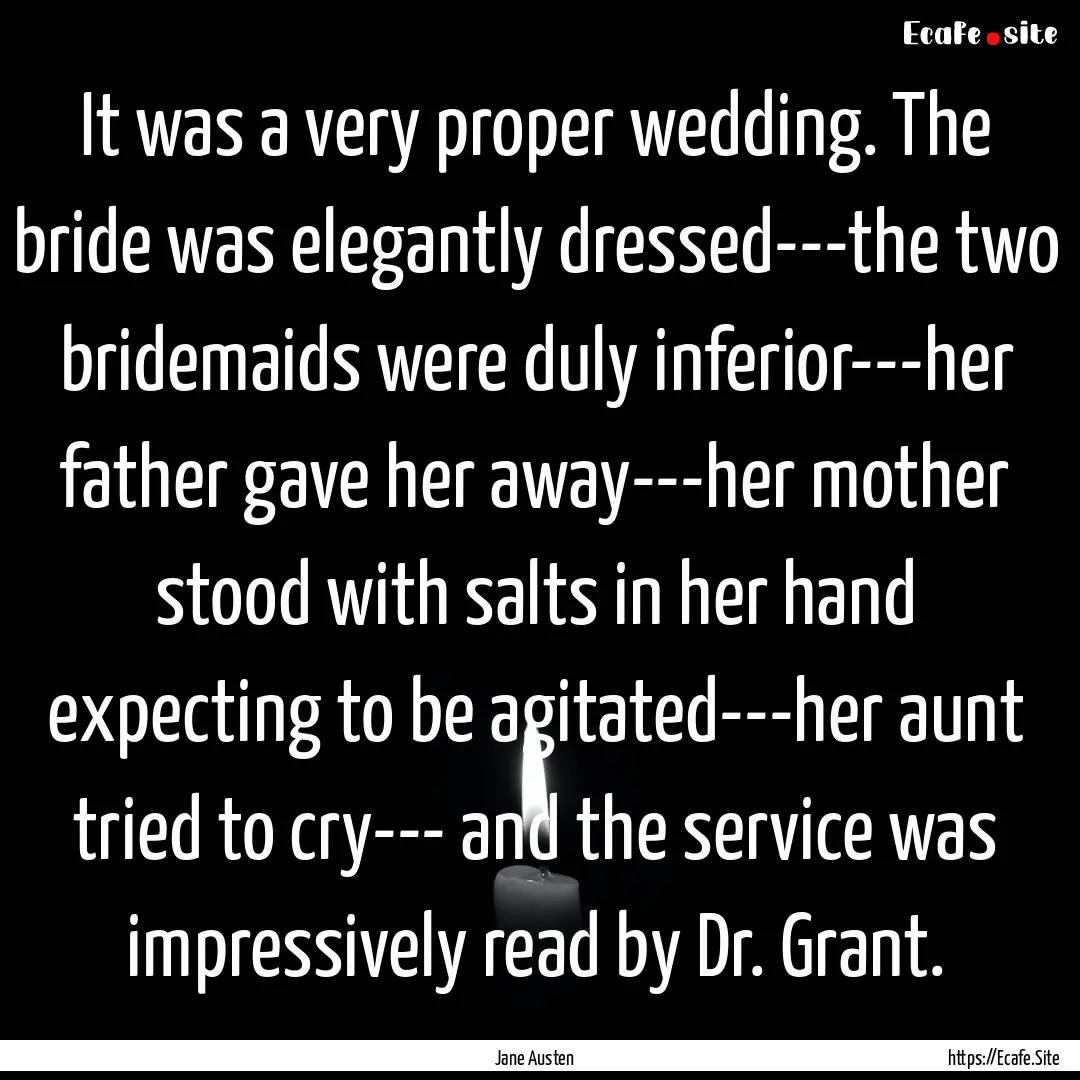 It was a very proper wedding. The bride was.... : Quote by Jane Austen