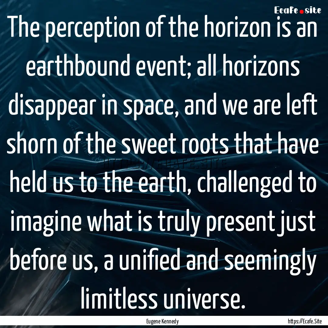 The perception of the horizon is an earthbound.... : Quote by Eugene Kennedy