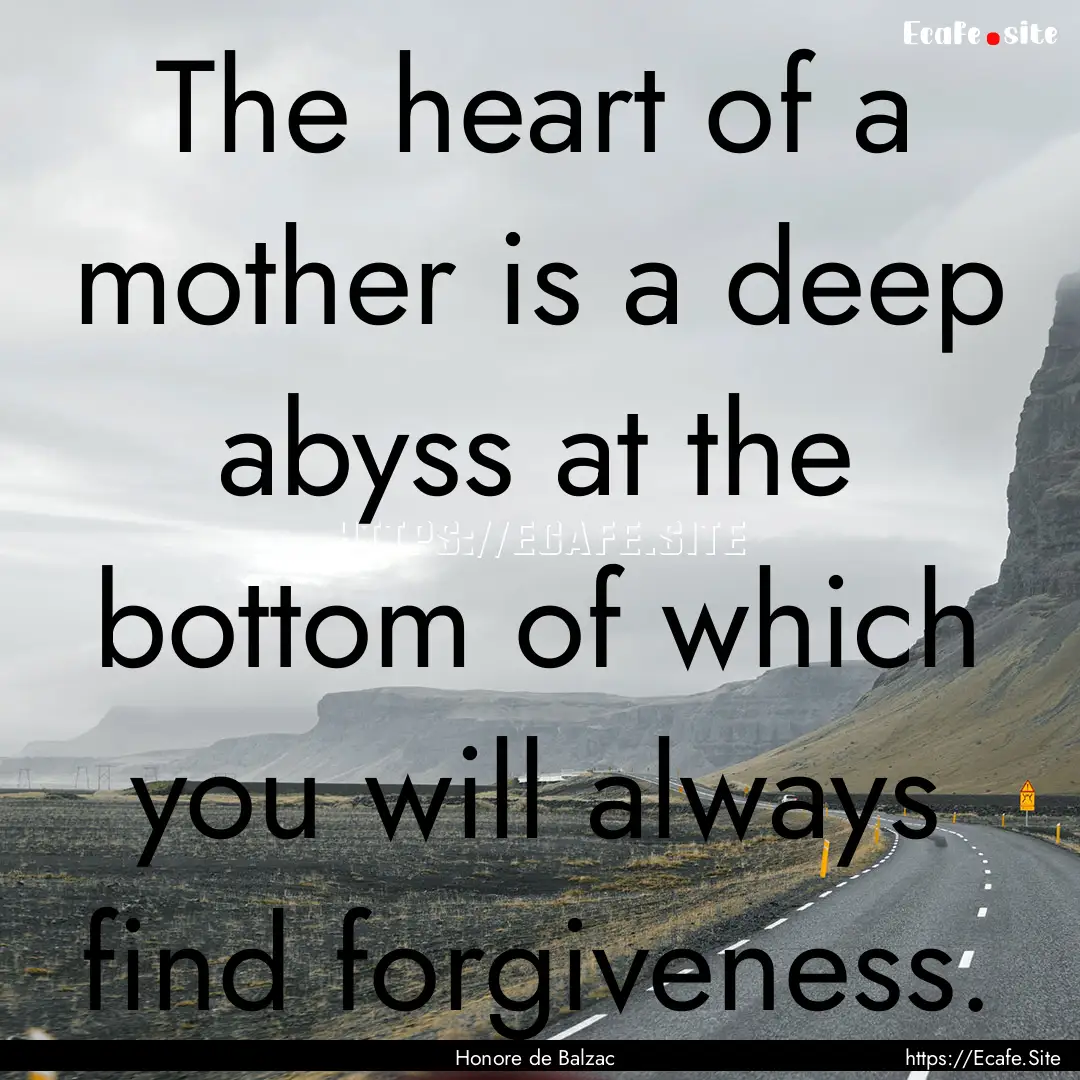 The heart of a mother is a deep abyss at.... : Quote by Honore de Balzac