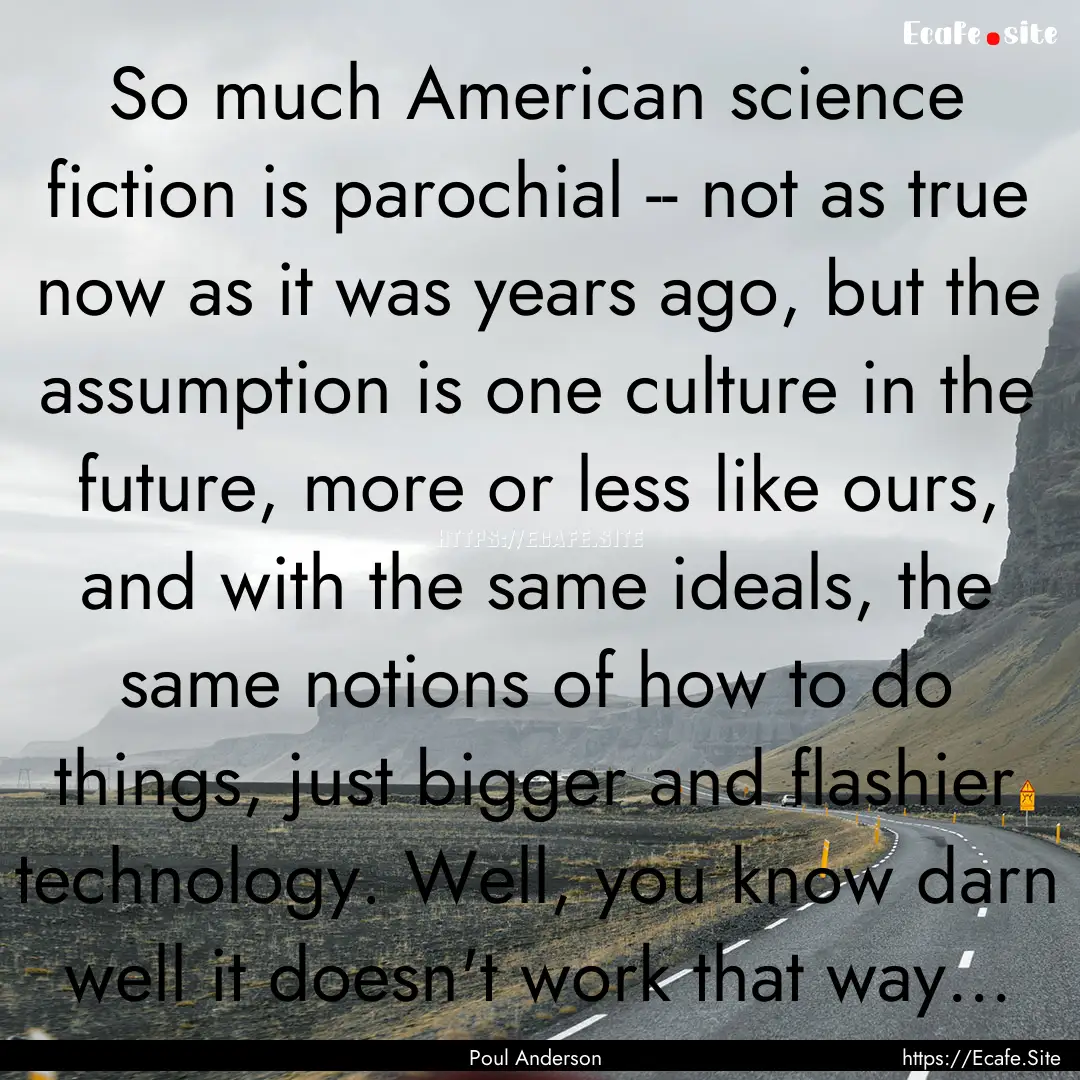 So much American science fiction is parochial.... : Quote by Poul Anderson