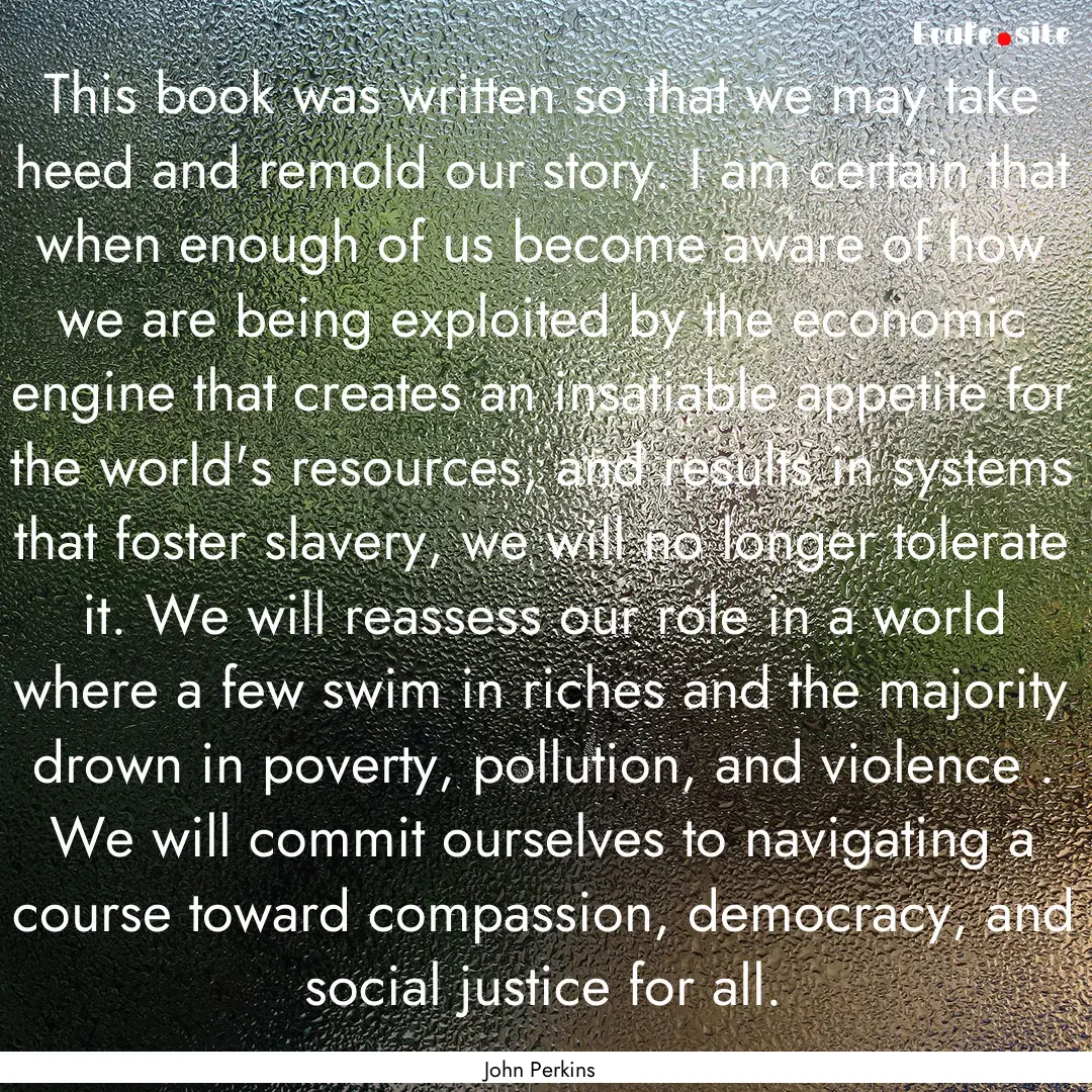 This book was written so that we may take.... : Quote by John Perkins