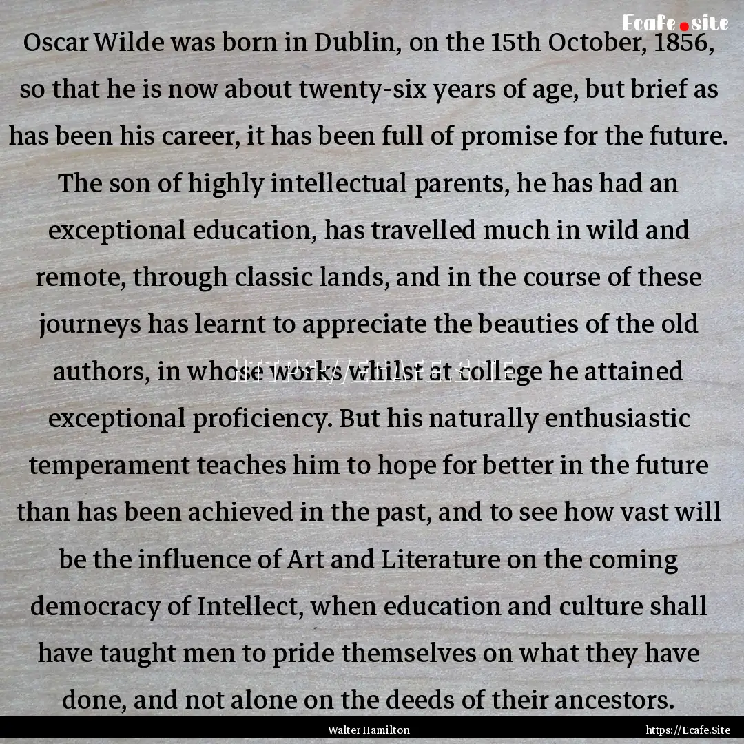 Oscar Wilde was born in Dublin, on the 15th.... : Quote by Walter Hamilton