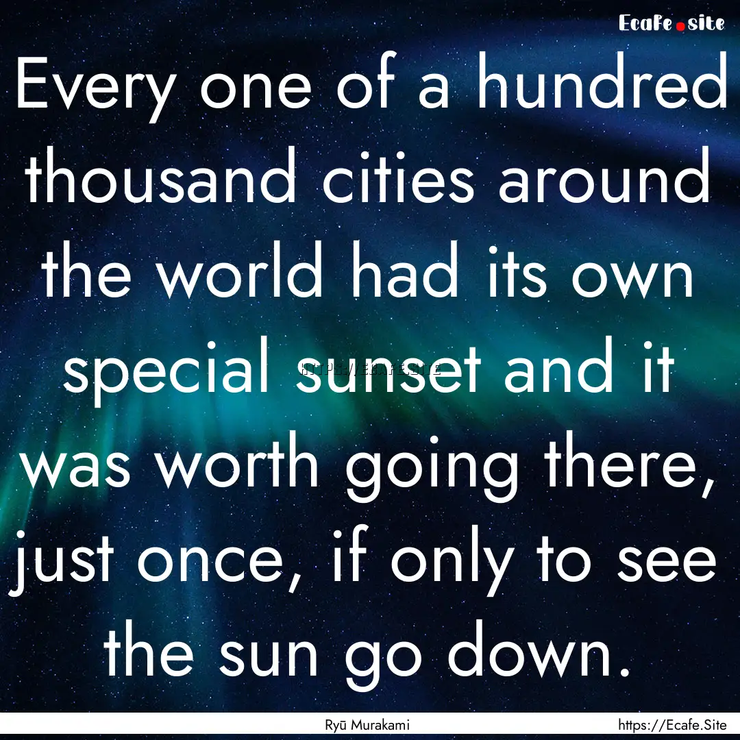 Every one of a hundred thousand cities around.... : Quote by Ryū Murakami