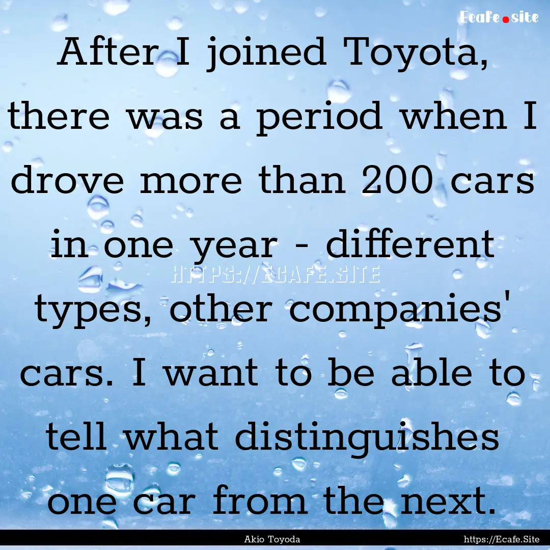 After I joined Toyota, there was a period.... : Quote by Akio Toyoda