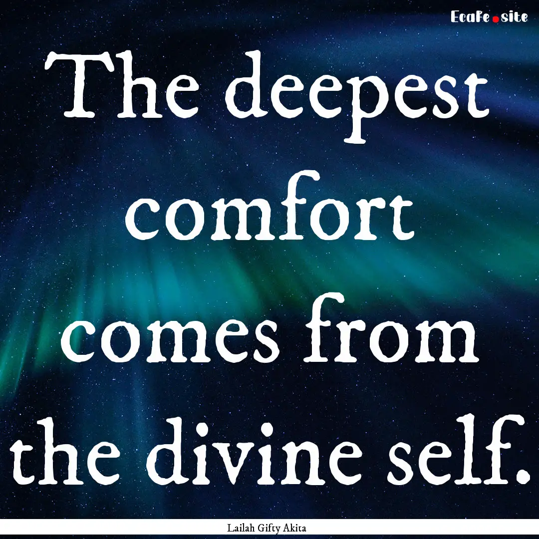 The deepest comfort comes from the divine.... : Quote by Lailah Gifty Akita