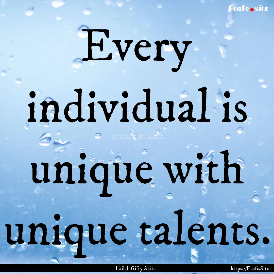 Every individual is unique with unique talents..... : Quote by Lailah Gifty Akita