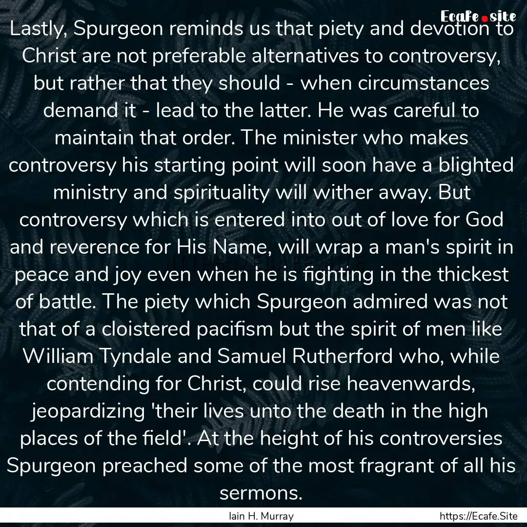 Lastly, Spurgeon reminds us that piety and.... : Quote by Iain H. Murray