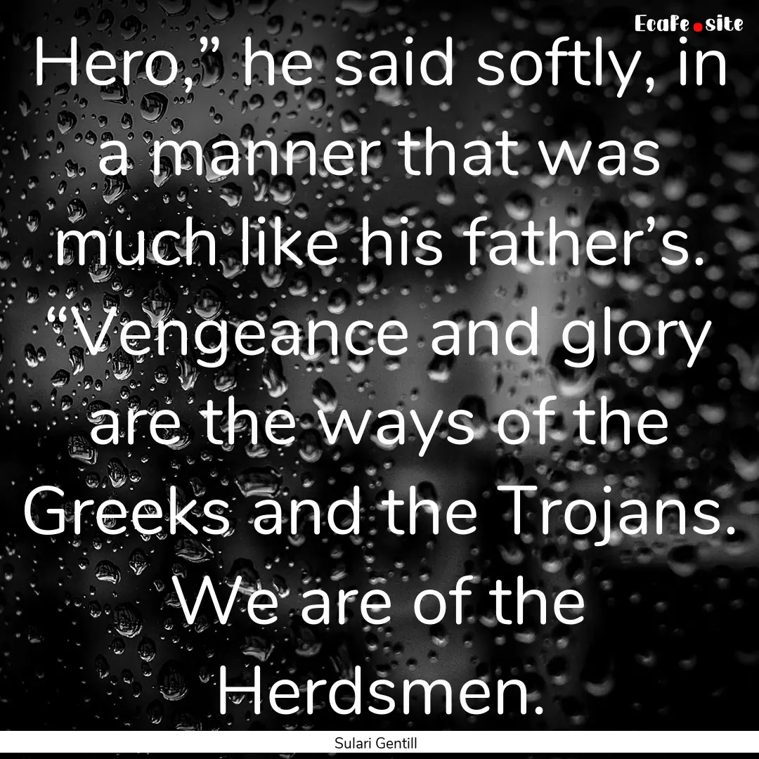 Hero,” he said softly, in a manner that.... : Quote by Sulari Gentill