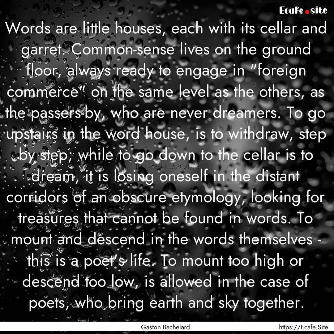 Words are little houses, each with its cellar.... : Quote by Gaston Bachelard