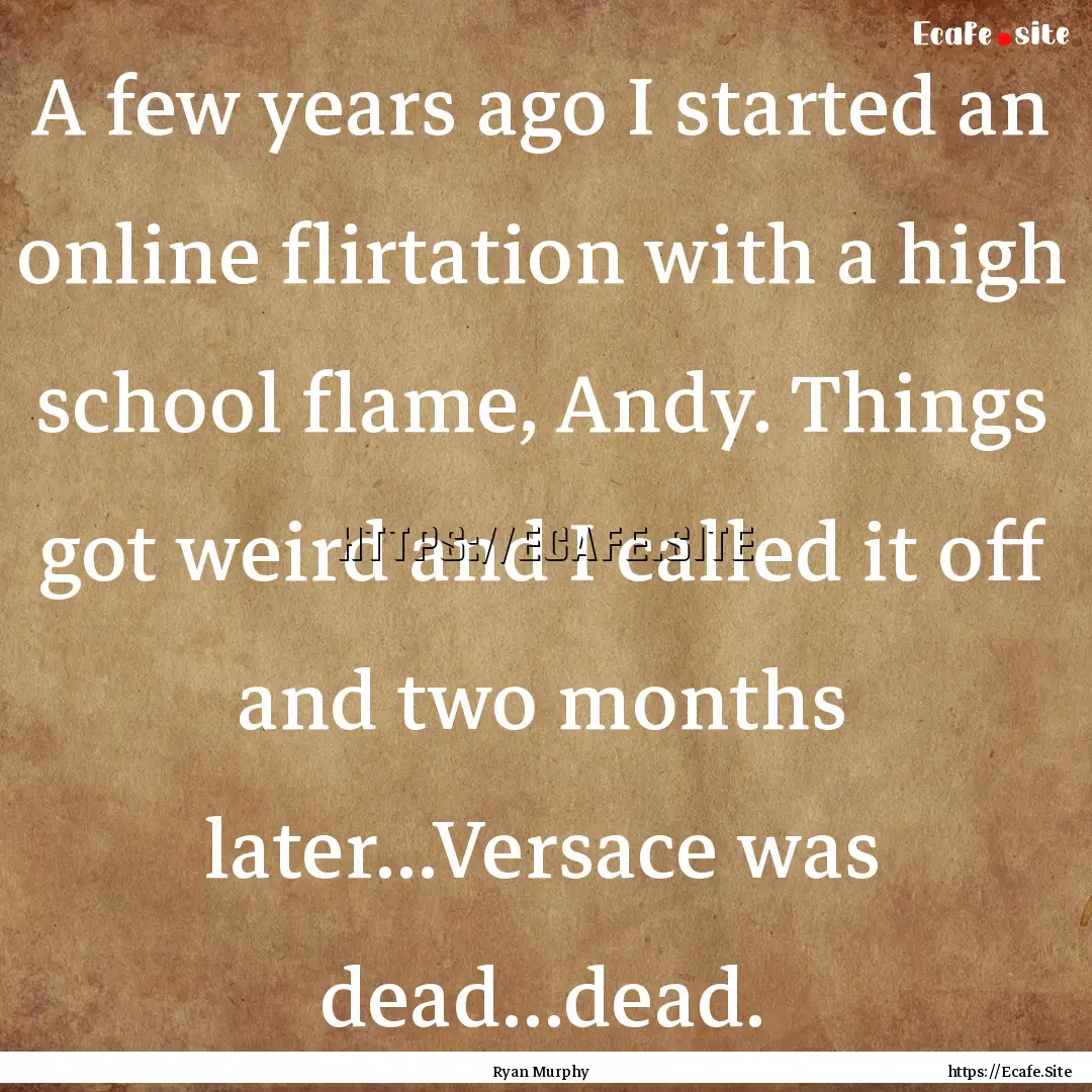 A few years ago I started an online flirtation.... : Quote by Ryan Murphy