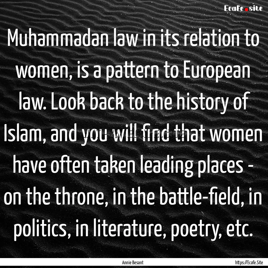 Muhammadan law in its relation to women,.... : Quote by Annie Besant