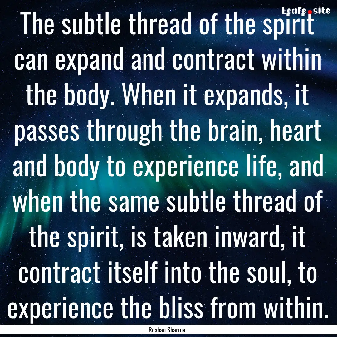 The subtle thread of the spirit can expand.... : Quote by Roshan Sharma