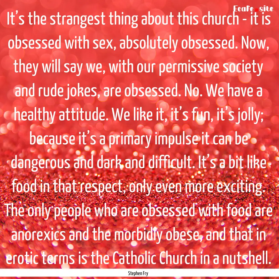 It’s the strangest thing about this church.... : Quote by Stephen Fry