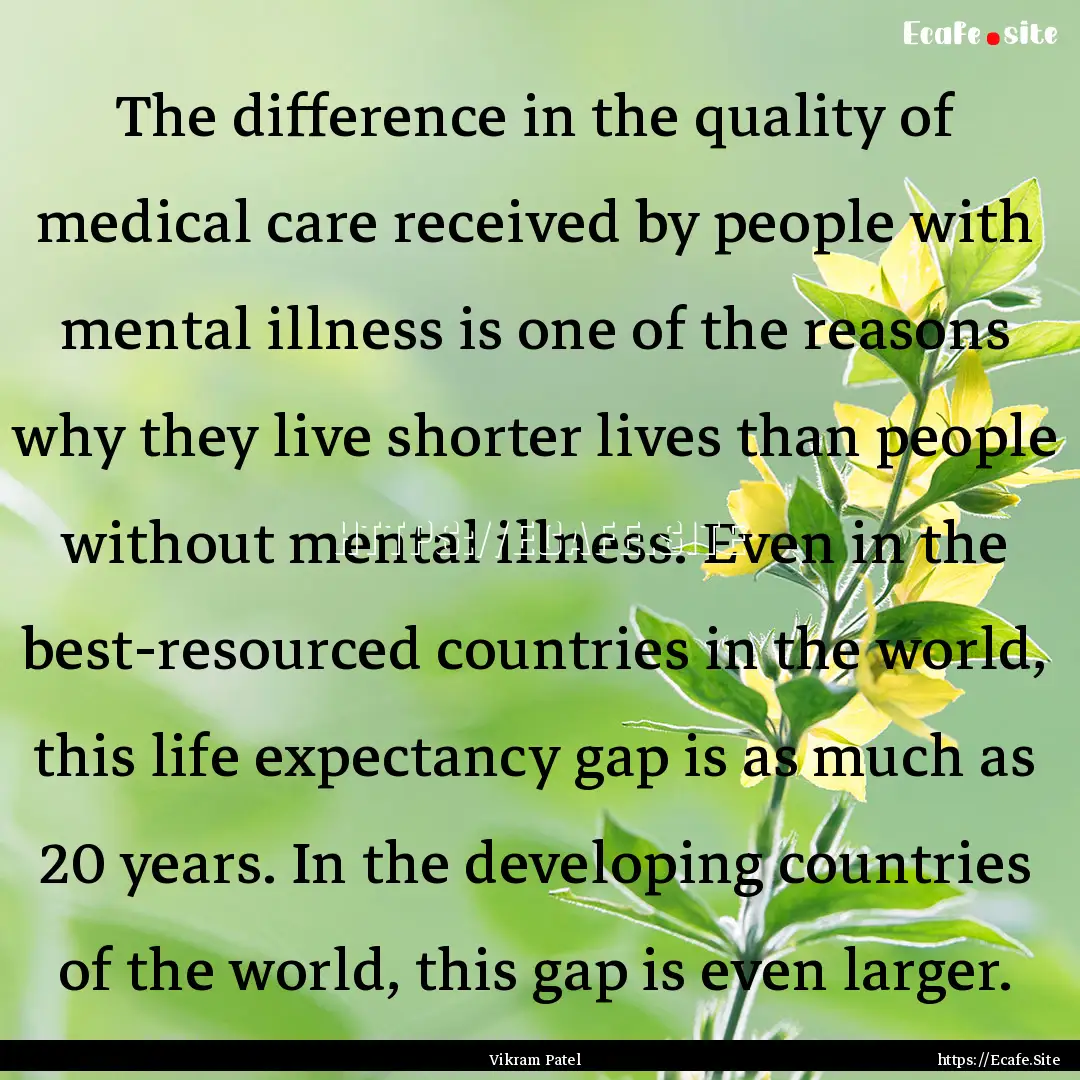 The difference in the quality of medical.... : Quote by Vikram Patel