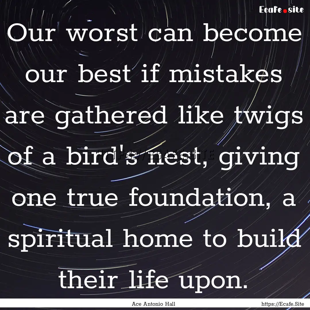 Our worst can become our best if mistakes.... : Quote by Ace Antonio Hall