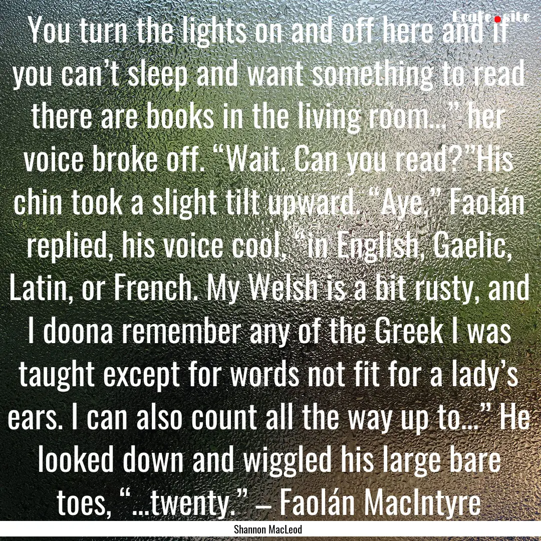 You turn the lights on and off here and if.... : Quote by Shannon MacLeod