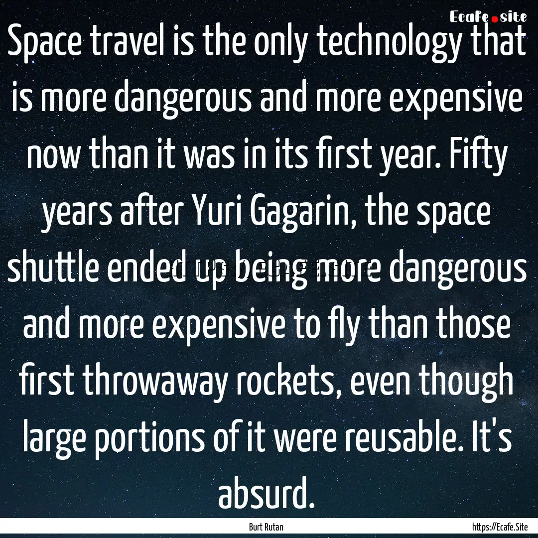 Space travel is the only technology that.... : Quote by Burt Rutan