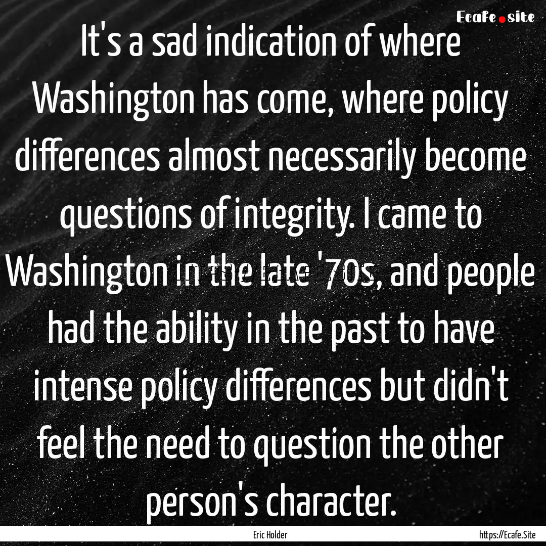 It's a sad indication of where Washington.... : Quote by Eric Holder