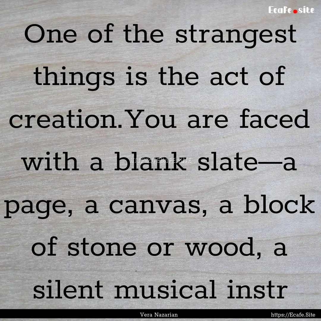 One of the strangest things is the act of.... : Quote by Vera Nazarian