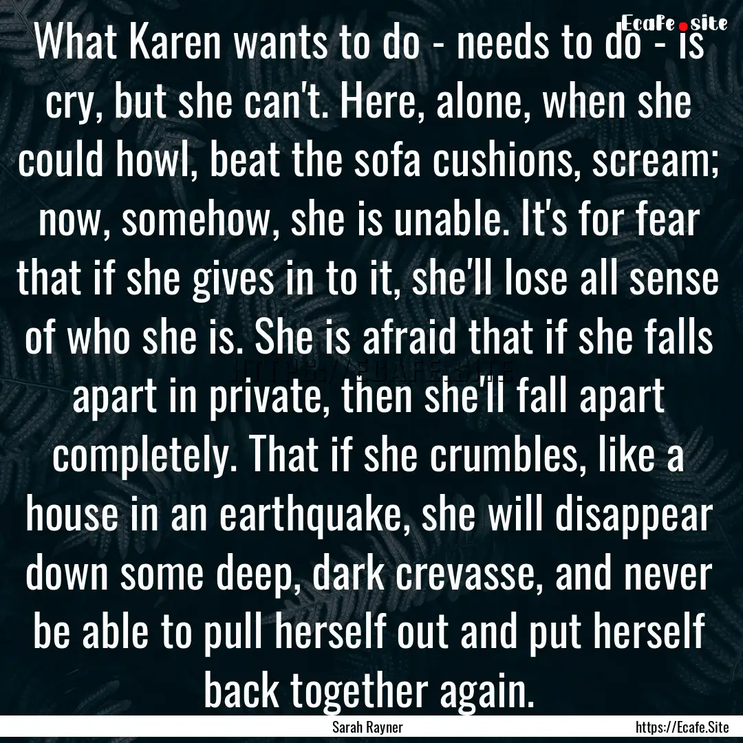 What Karen wants to do - needs to do - is.... : Quote by Sarah Rayner