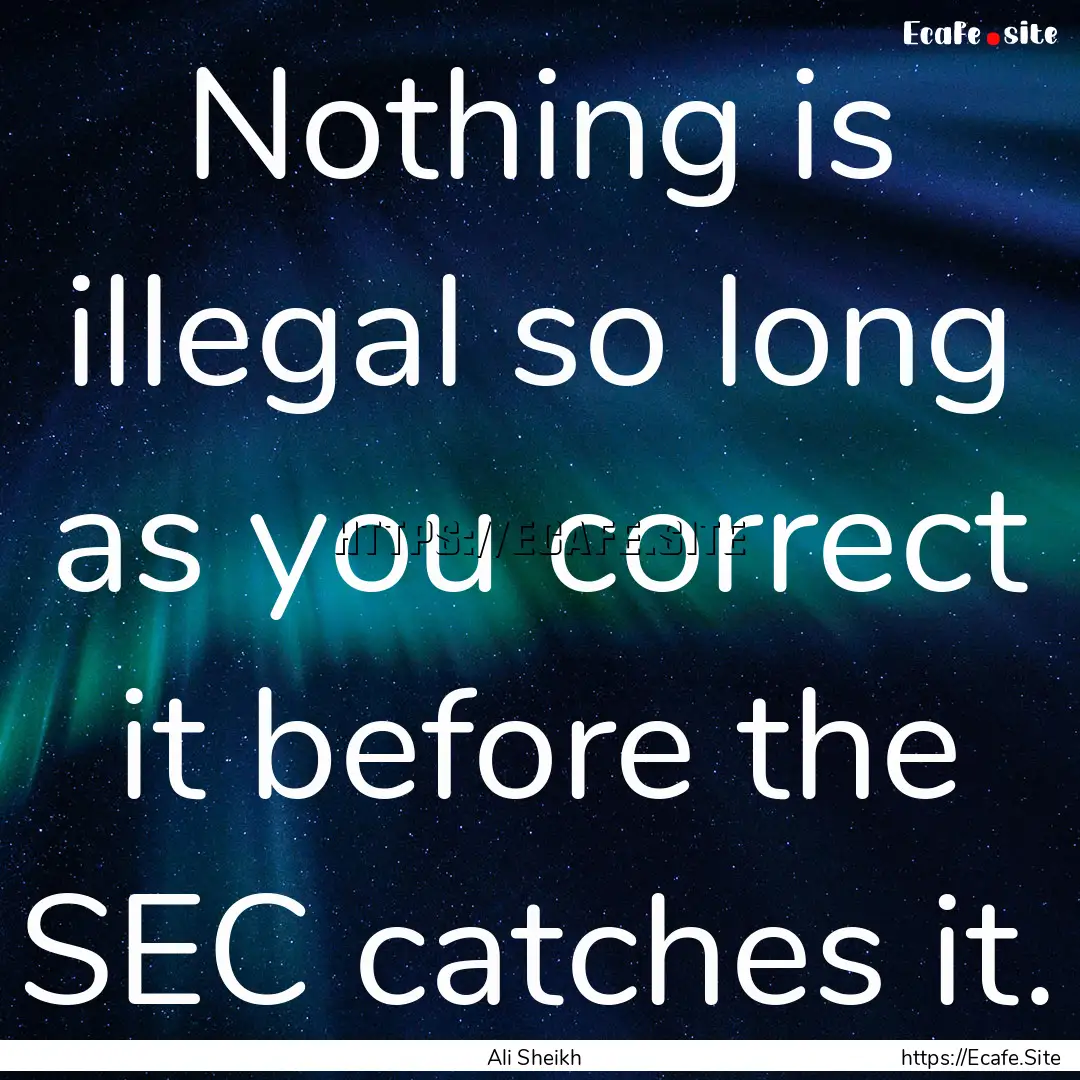 Nothing is illegal so long as you correct.... : Quote by Ali Sheikh