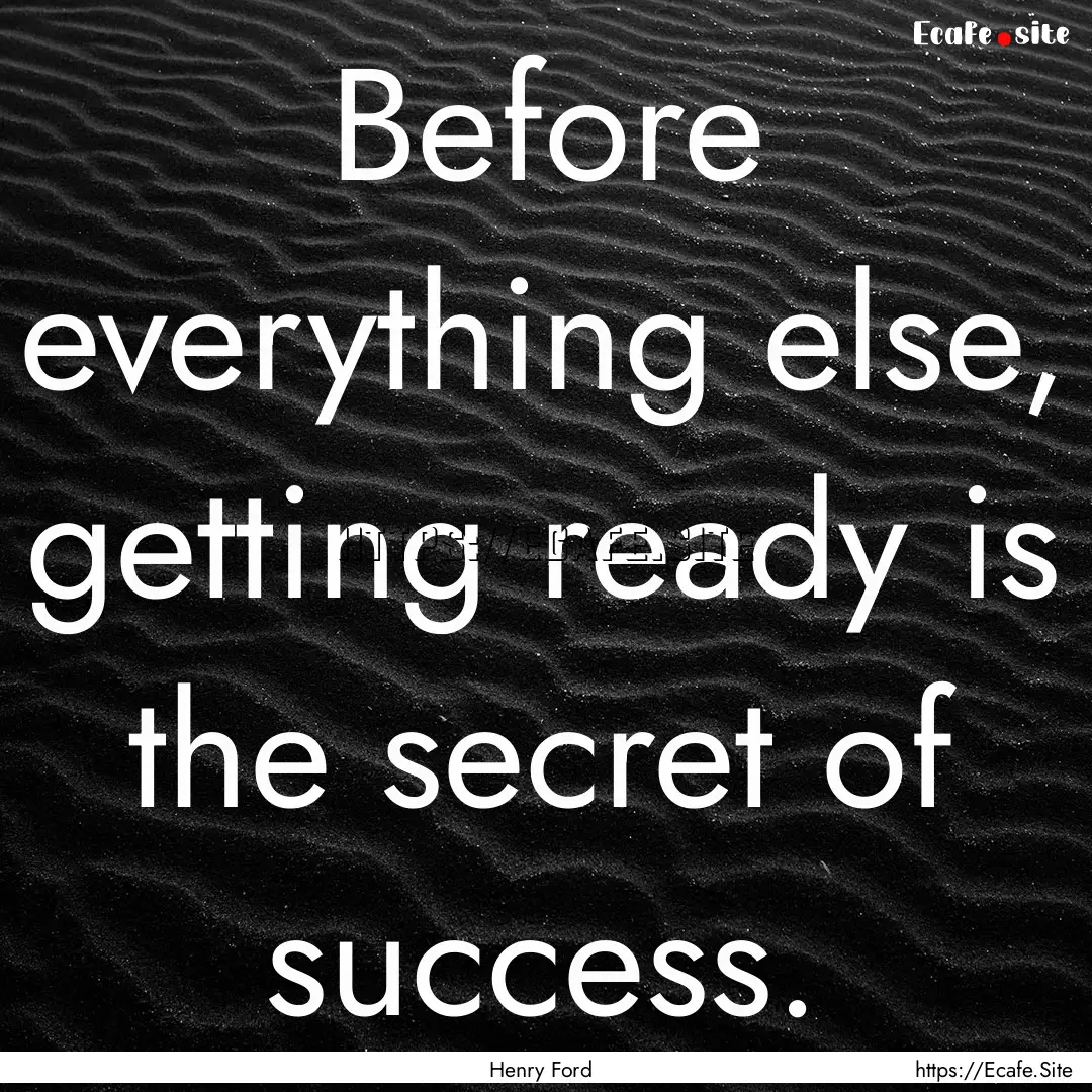 Before everything else, getting ready is.... : Quote by Henry Ford