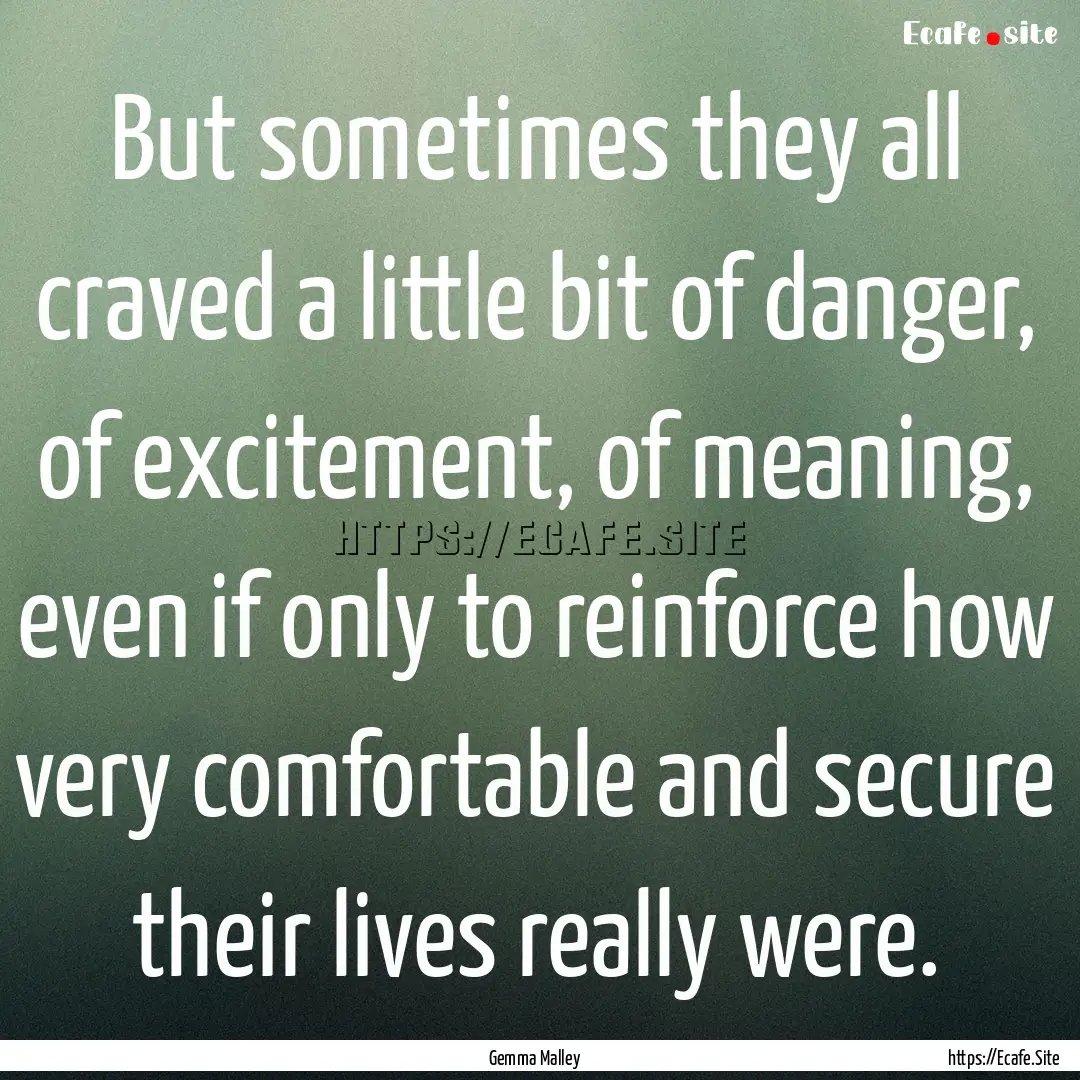 But sometimes they all craved a little bit.... : Quote by Gemma Malley