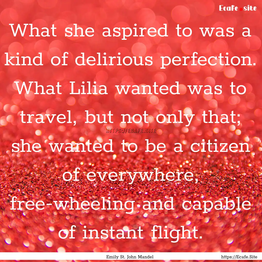 What she aspired to was a kind of delirious.... : Quote by Emily St. John Mandel