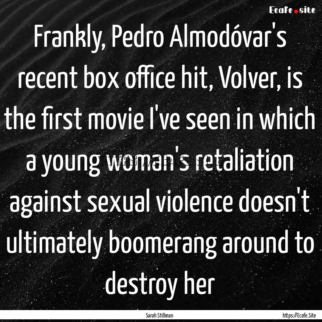 Frankly, Pedro Almodóvar's recent box office.... : Quote by Sarah Stillman