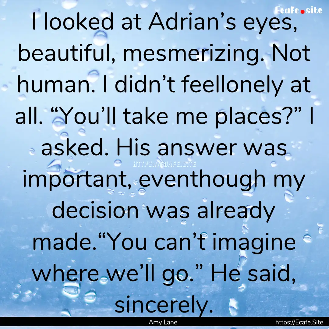 I looked at Adrian’s eyes, beautiful, mesmerizing..... : Quote by Amy Lane