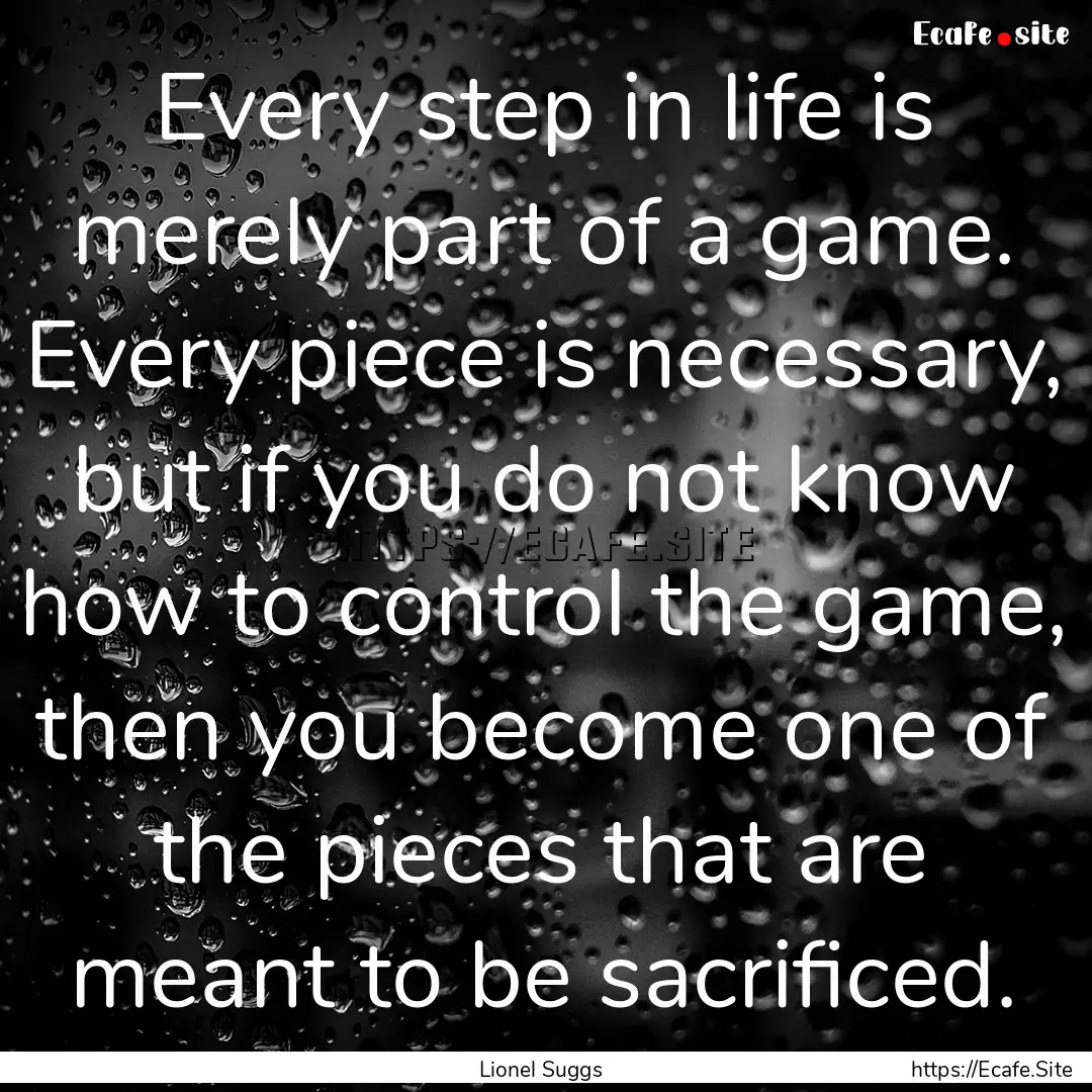 Every step in life is merely part of a game..... : Quote by Lionel Suggs