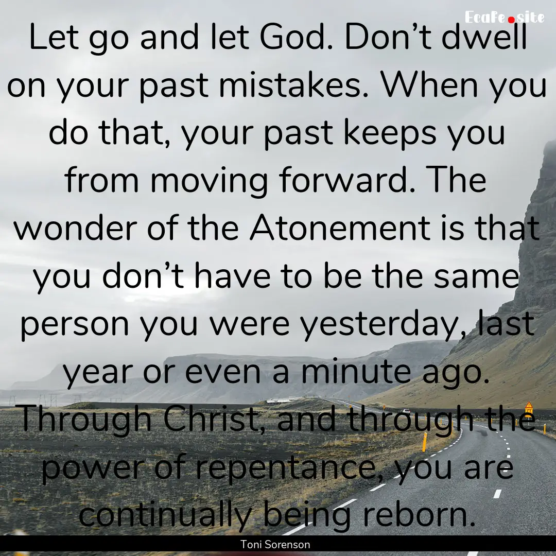 Let go and let God. Don’t dwell on your.... : Quote by Toni Sorenson