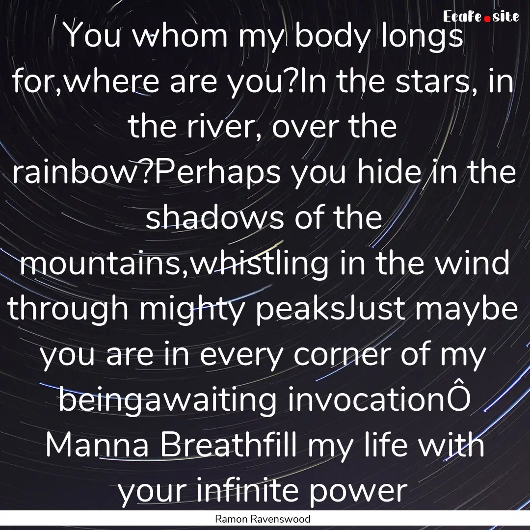 You whom my body longs for,where are you?In.... : Quote by Ramon Ravenswood