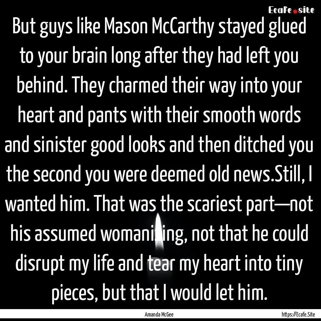 But guys like Mason McCarthy stayed glued.... : Quote by Amanda McGee