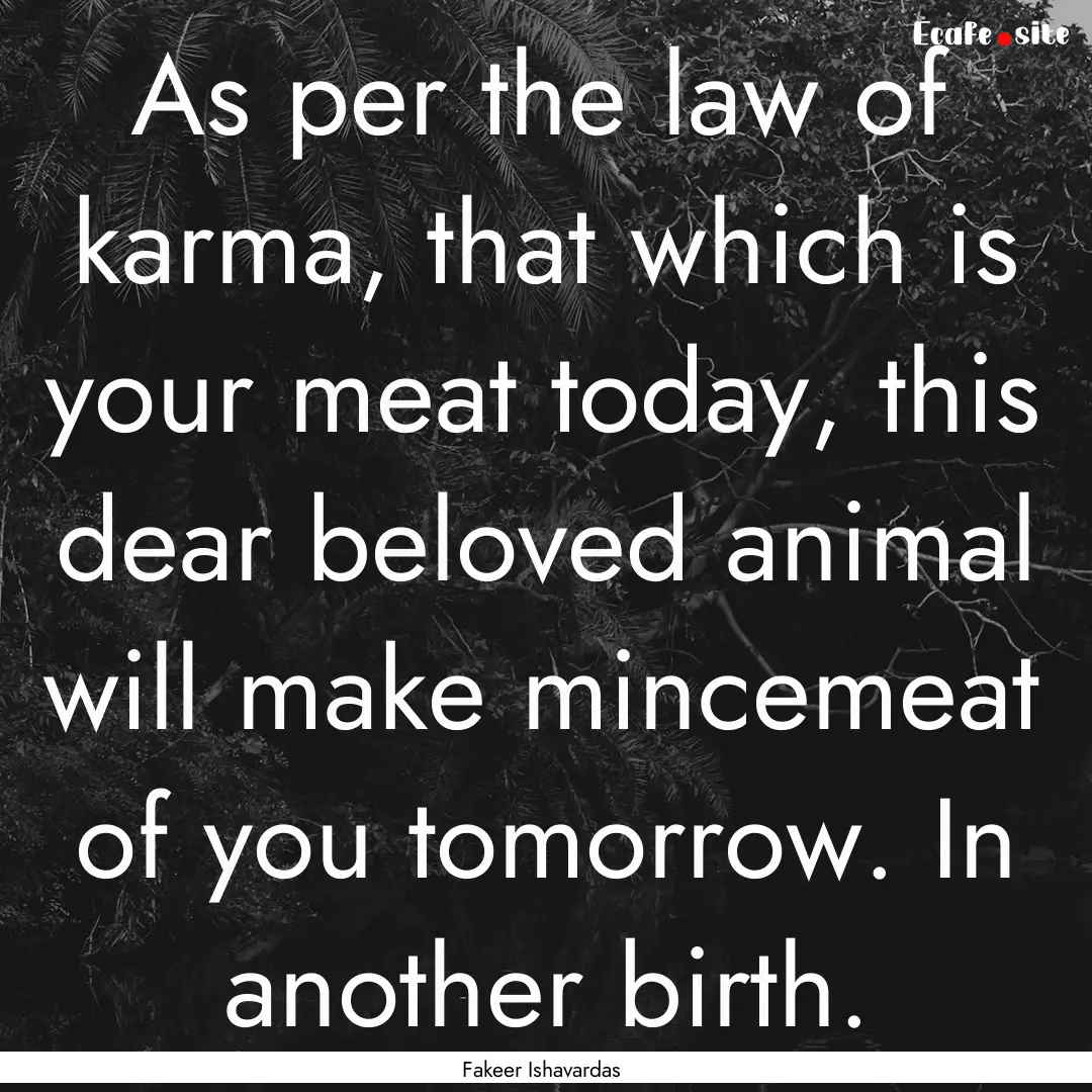 As per the law of karma, that which is your.... : Quote by Fakeer Ishavardas