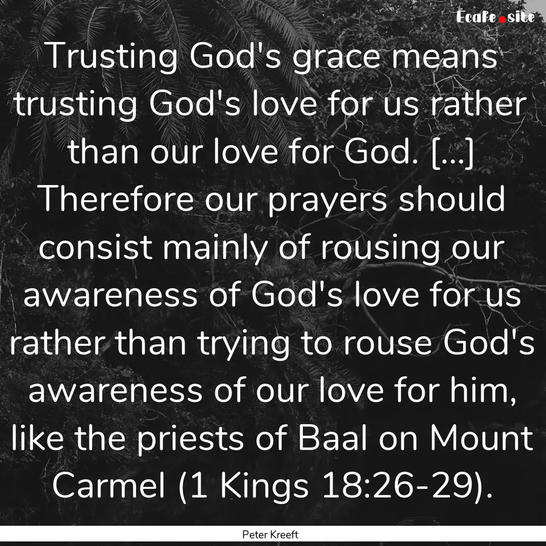 Trusting God's grace means trusting God's.... : Quote by Peter Kreeft