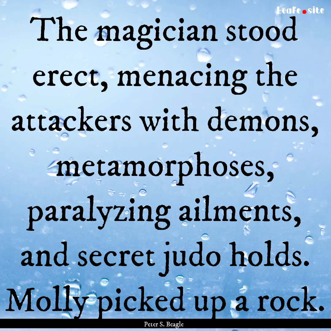 The magician stood erect, menacing the attackers.... : Quote by Peter S. Beagle