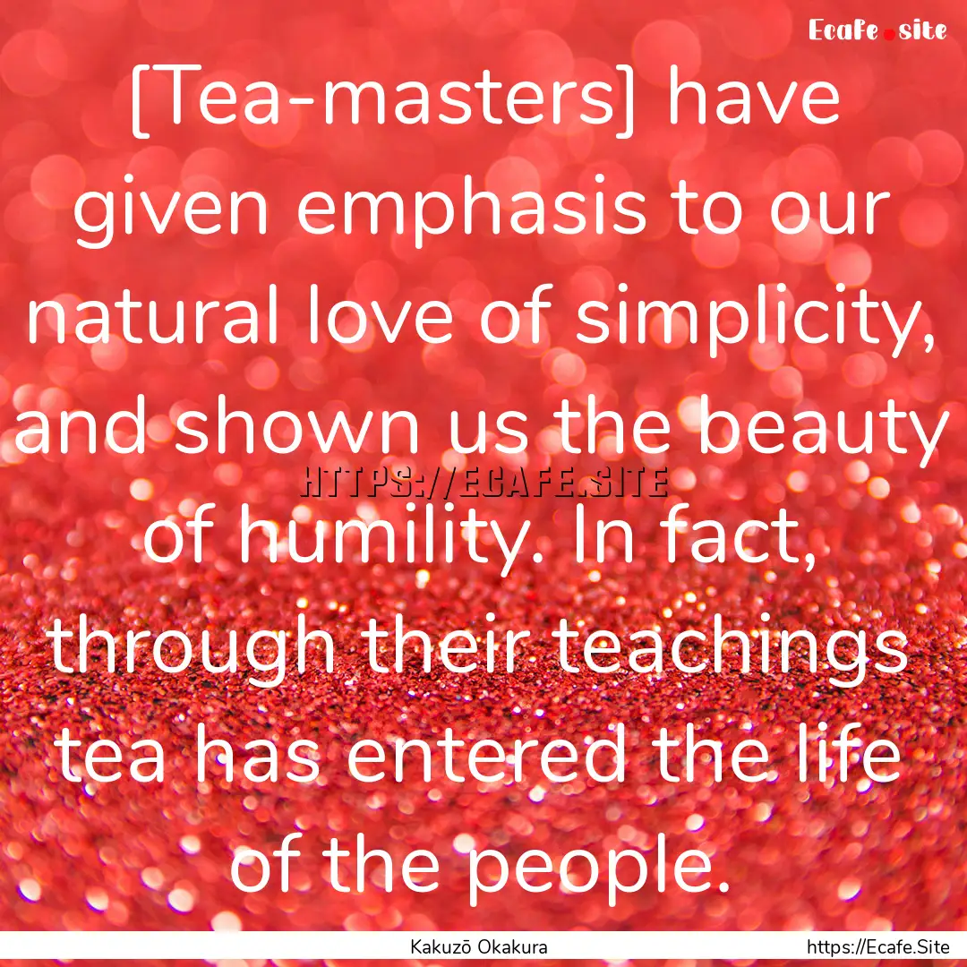 [Tea-masters] have given emphasis to our.... : Quote by Kakuzō Okakura