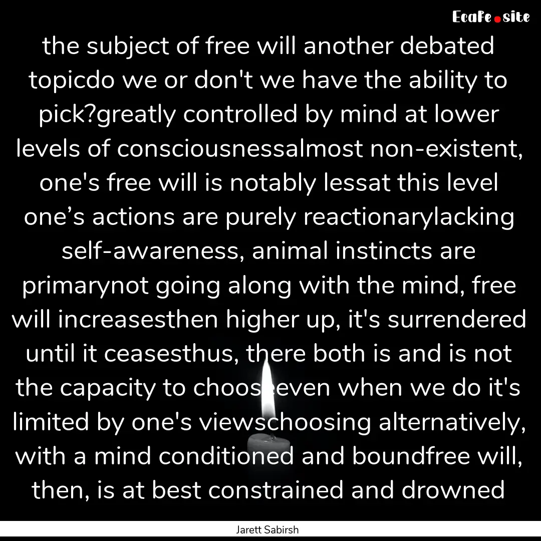 the subject of free will another debated.... : Quote by Jarett Sabirsh