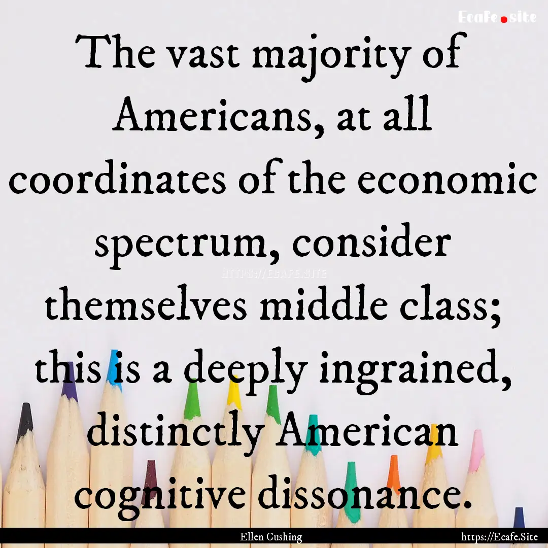 The vast majority of Americans, at all coordinates.... : Quote by Ellen Cushing